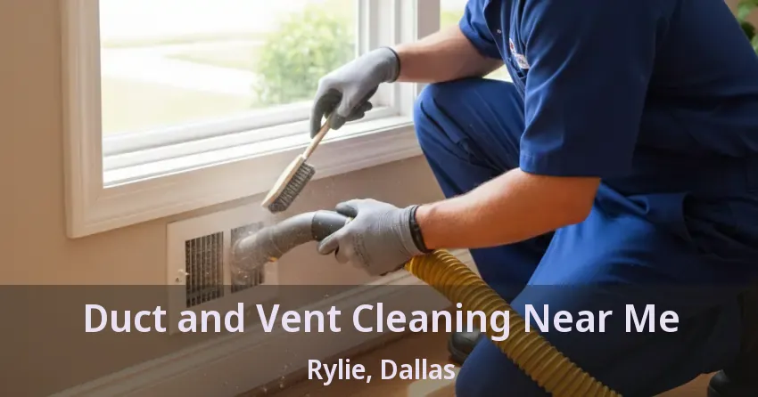 Duct and Vent Cleaning Near Me Rylie, Dallas - TX Duct and Vent Cleaning Near Me Rylie, Dallas - TX