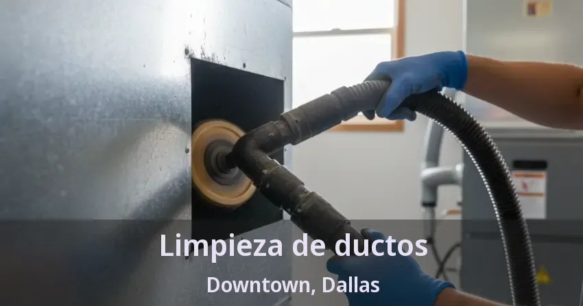 Limpieza de ductos Downtown, Dallas - TX