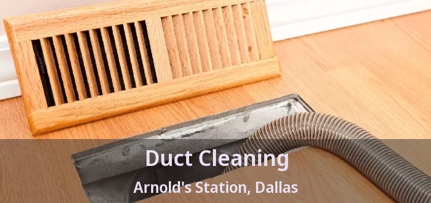 Duct Cleaning Arnold's Station, Dallas - TX