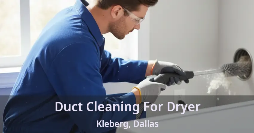 Duct Cleaning For Dryer Kleberg, Dallas - TX