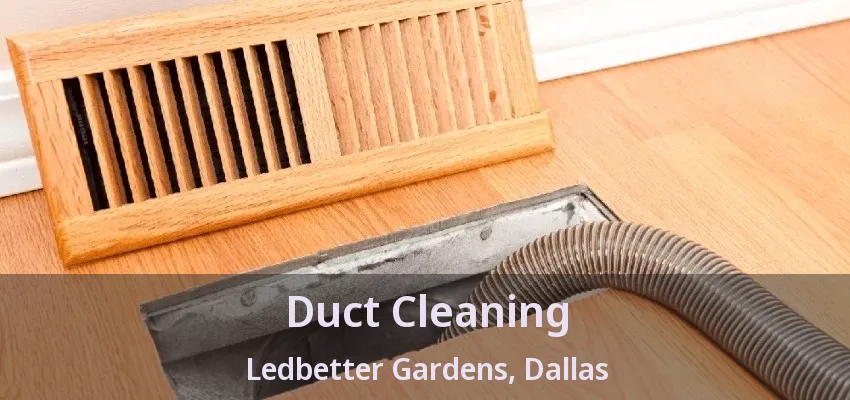 Duct Cleaning Ledbetter Gardens, Dallas - TX