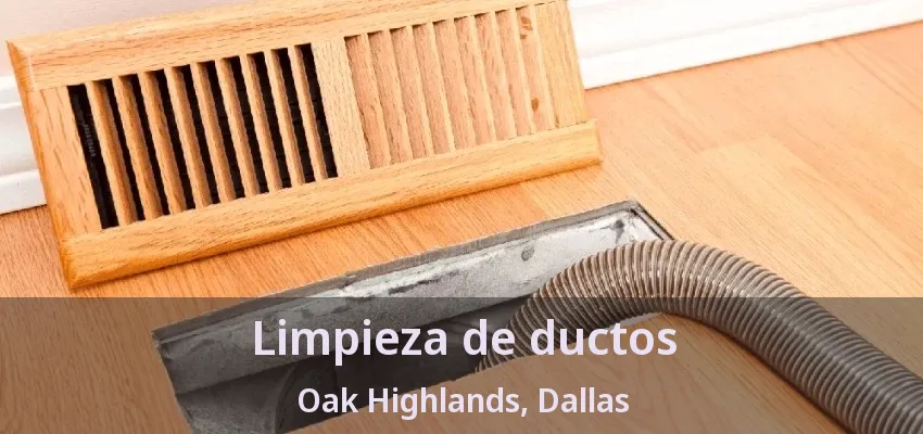 Limpieza de ductos Oak Highlands, Dallas - TX