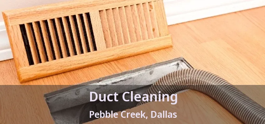Duct Cleaning Pebble Creek, Dallas - TX