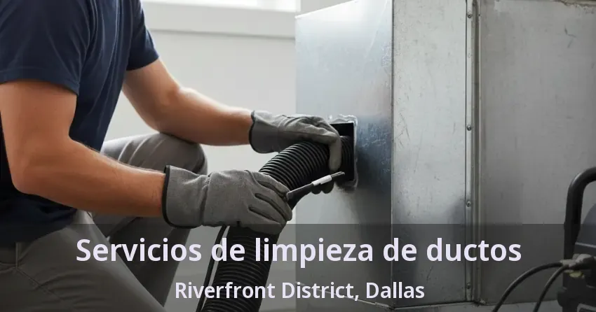 Servicios de limpieza de ductos Riverfront District, Dallas - TX