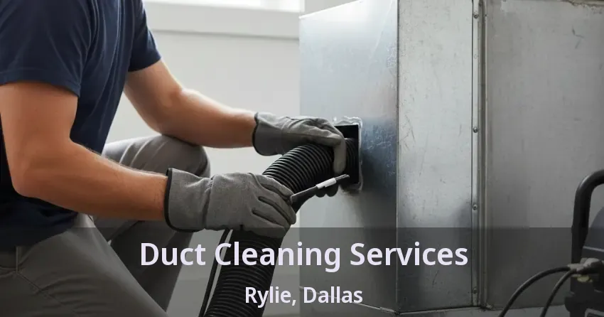 Duct Cleaning Services Rylie, Dallas - TX