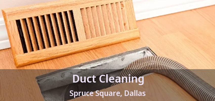 Duct Cleaning Spruce Square, Dallas - TX