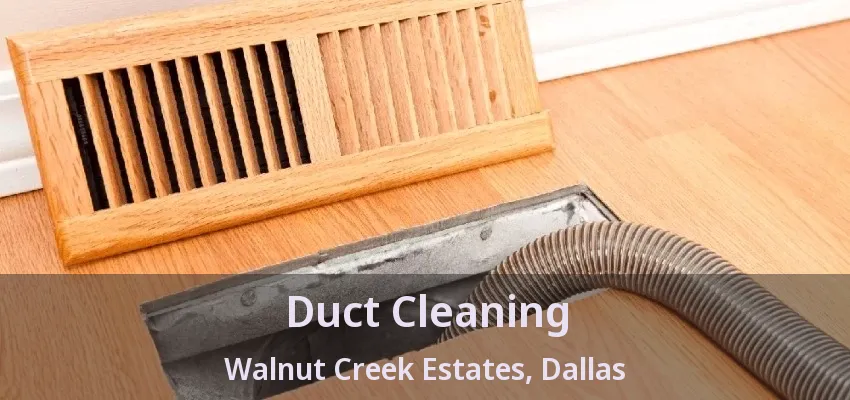 Duct Cleaning Walnut Creek Estates, Dallas - TX