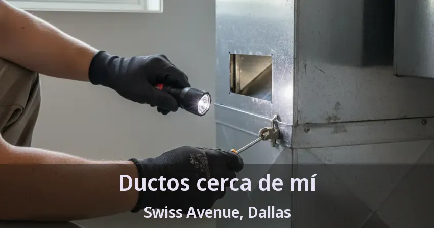 Ductos cerca de mí Swiss Avenue, Dallas - TX