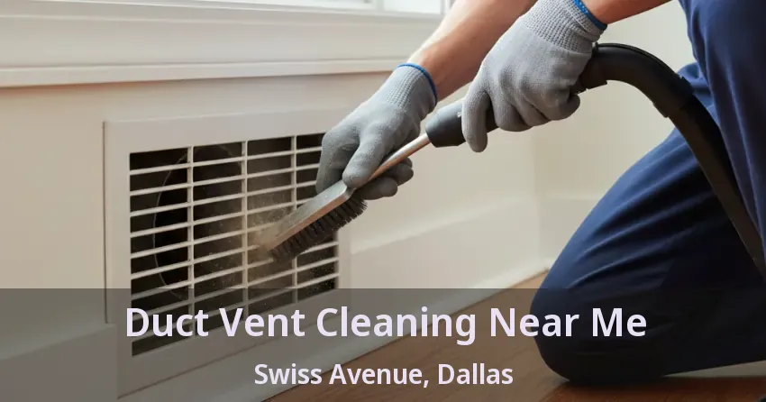Duct Vent Cleaning Near Me Swiss Avenue, Dallas - TX