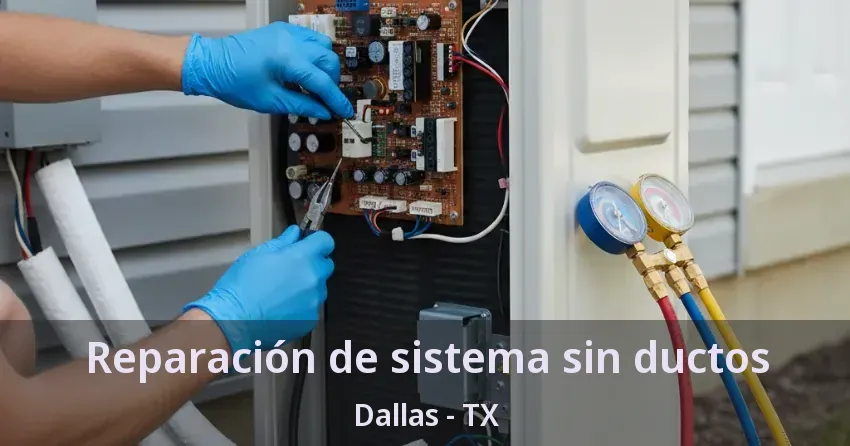Reparación de sistema sin ductos Dallas - TX