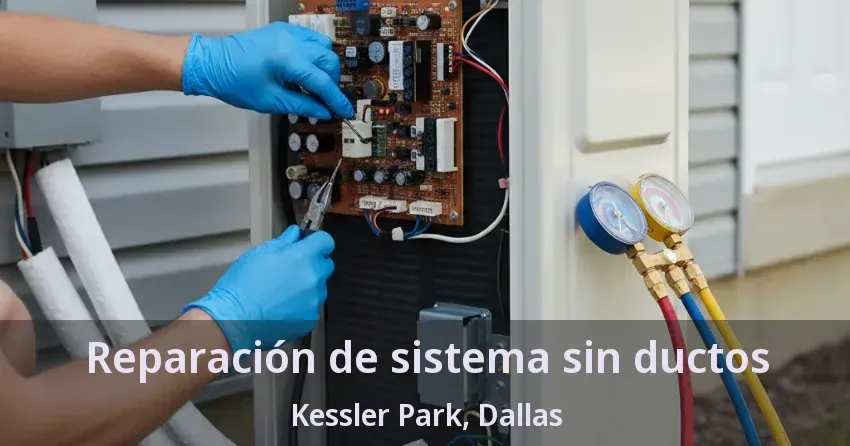 Reparación de sistema sin ductos Kessler Park, Dallas - TX