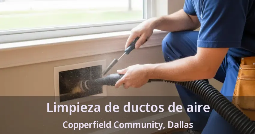 Limpieza de ductos de aire Copperfield Community, Dallas - TX