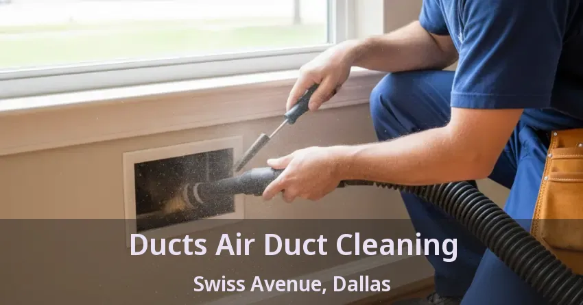 Ducts Air Duct Cleaning Swiss Avenue, Dallas - TX Ducts Air Duct Cleaning Swiss Avenue, Dallas - TX