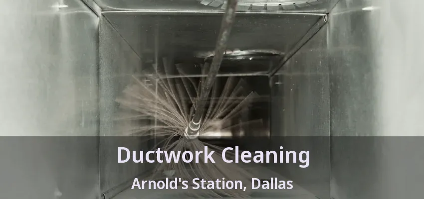 Ductwork Cleaning Arnold's Station, Dallas - TX