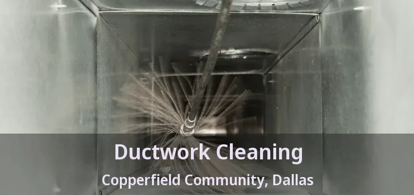 Ductwork Cleaning Copperfield Community, Dallas - TX