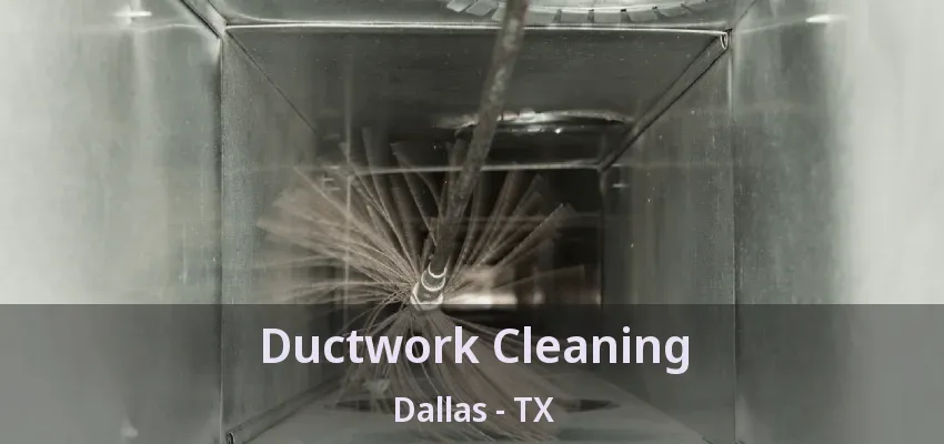 Ductwork Cleaning Dallas - TX