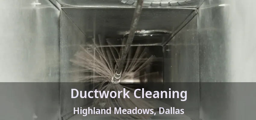 Ductwork Cleaning Highland Meadows, Dallas - TX