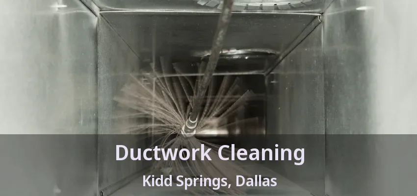 Ductwork Cleaning Kidd Springs, Dallas - TX