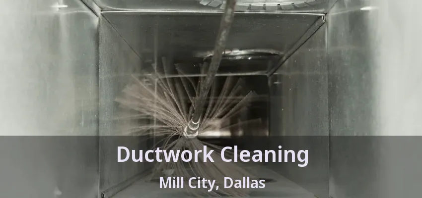 Ductwork Cleaning Mill City, Dallas - TX