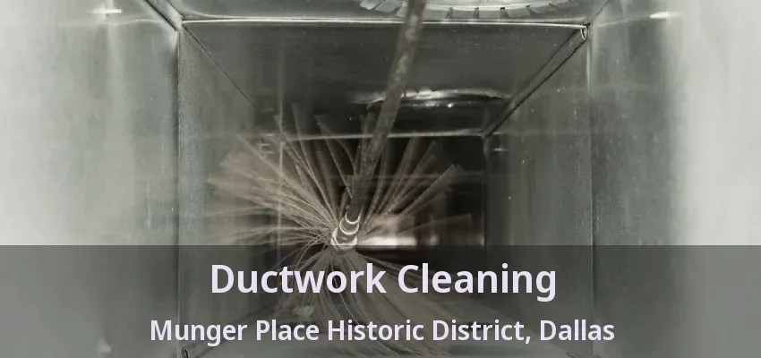 Ductwork Cleaning Munger Place Historic District, Dallas - TX