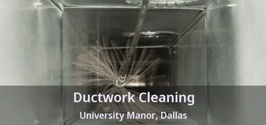 Ductwork Cleaning University Manor, Dallas - TX