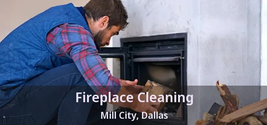 Fireplace Cleaning Mill City, Dallas - TX