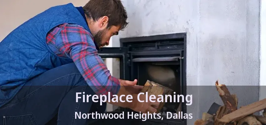 Fireplace Cleaning Northwood Heights, Dallas - TX