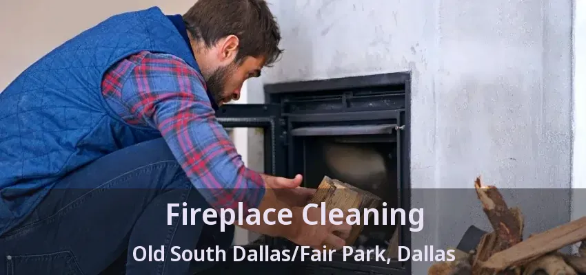 Fireplace Cleaning Old South Dallas/Fair Park, Dallas - TX