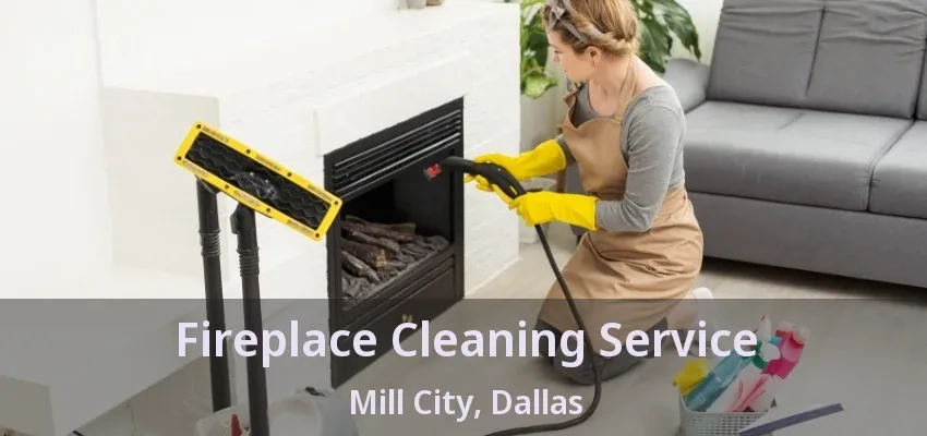 Fireplace Cleaning Service Mill City, Dallas - TX