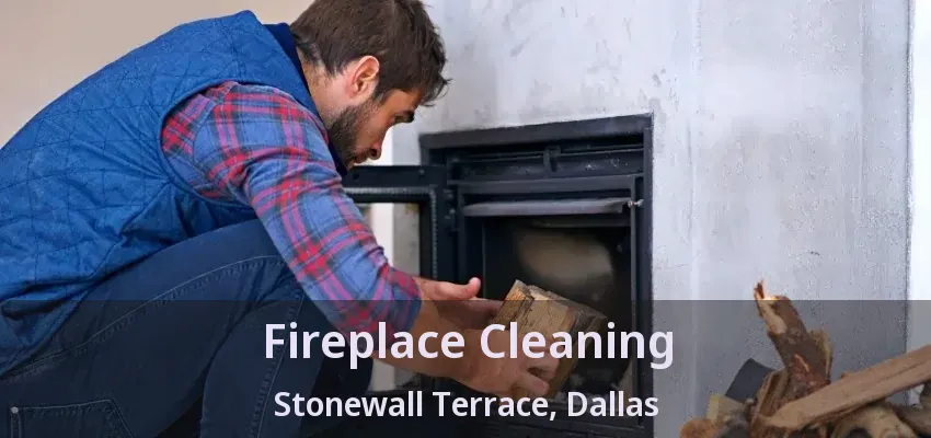 Fireplace Cleaning Stonewall Terrace, Dallas - TX