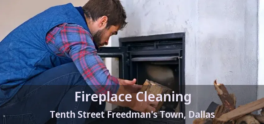 Fireplace Cleaning Tenth Street Freedman's Town, Dallas - TX