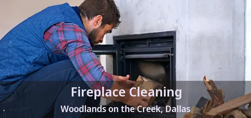 Fireplace Cleaning Woodlands on the Creek, Dallas - TX