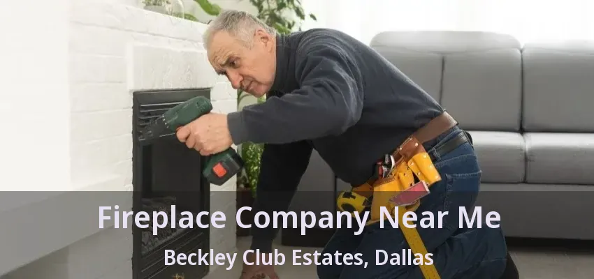 Fireplace Company Near Me Beckley Club Estates, Dallas - TX