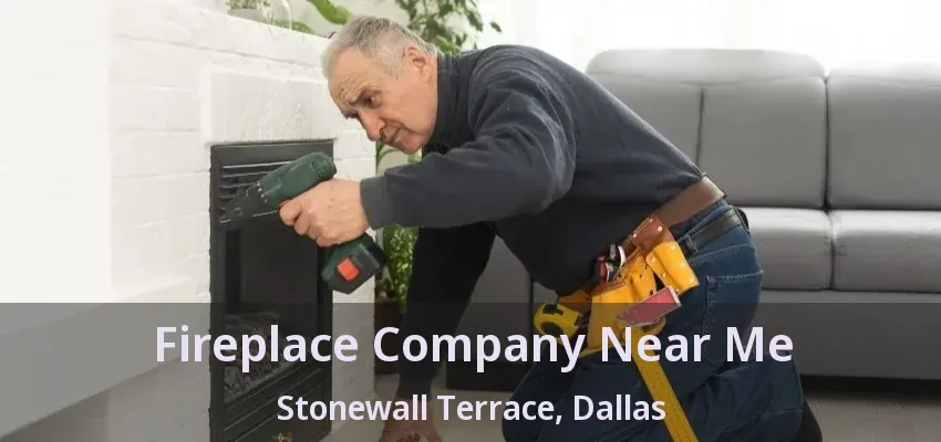 Fireplace Company Near Me Stonewall Terrace, Dallas - TX