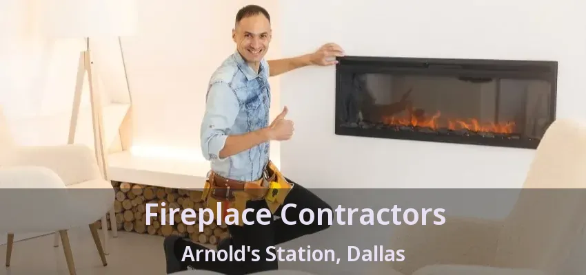 Fireplace Contractors Arnold's Station, Dallas - TX
