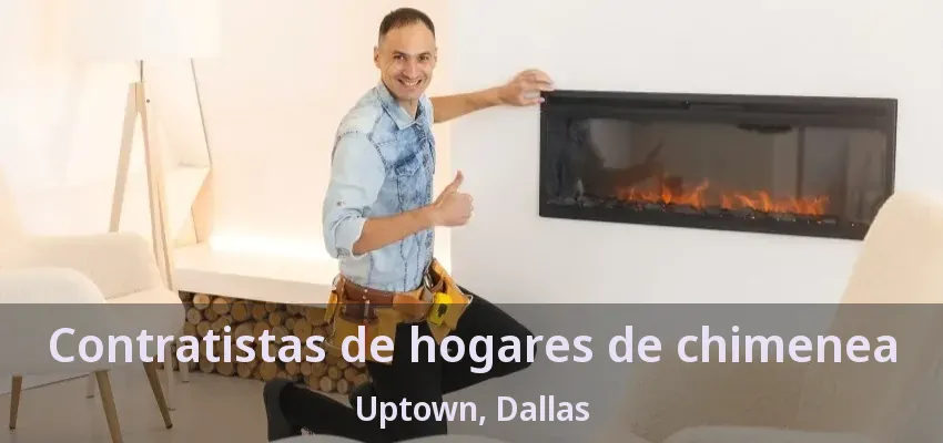 Contratistas de hogares de chimenea Uptown, Dallas - TX