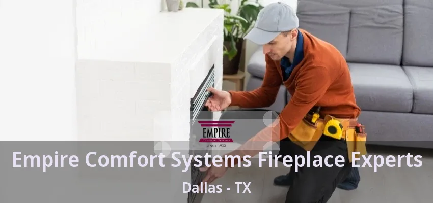 Empire Comfort Systems Fireplace Experts Dallas - TX Empire Comfort Systems Fireplace Experts Dallas - TX