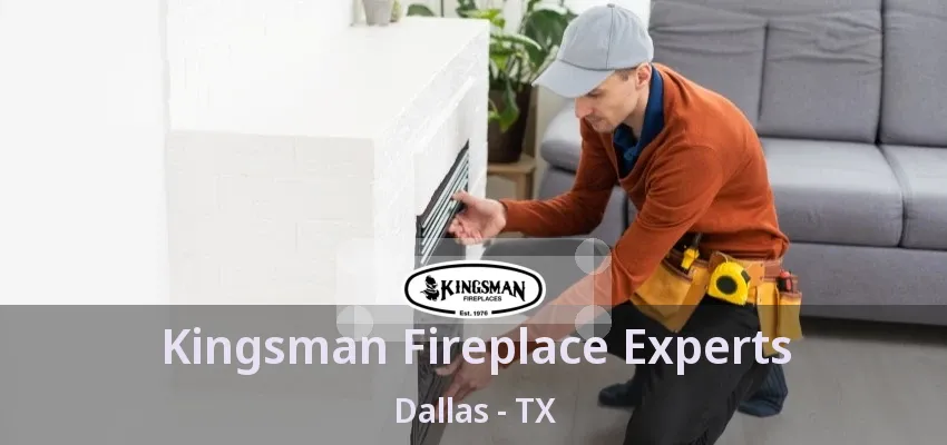 Kingsman Fireplace Experts Dallas - TX