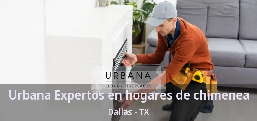 Urbana Expertos en hogares de chimenea Dallas - TX
