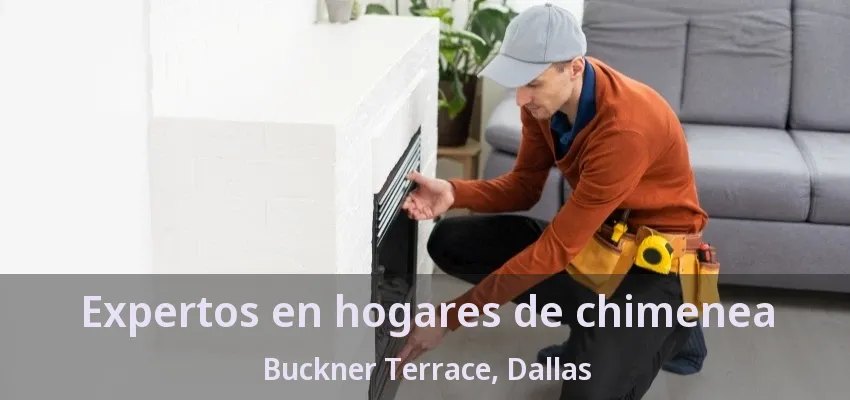 Expertos en hogares de chimenea Buckner Terrace, Dallas - TX