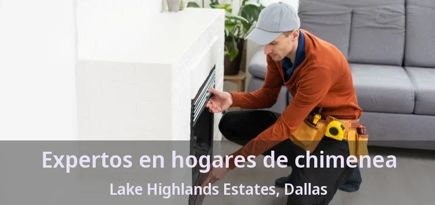 Expertos en hogares de chimenea Lake Highlands Estates, Dallas - TX