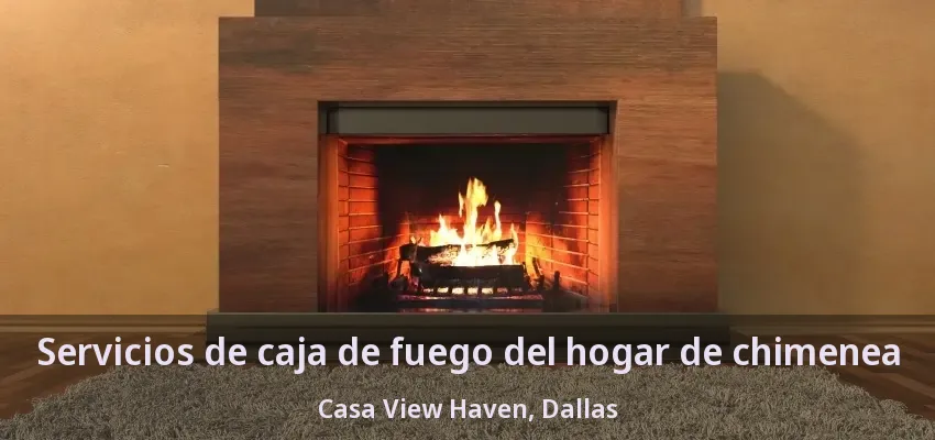 Servicios de caja de fuego del hogar de chimenea Casa View Haven, Dallas - TX
