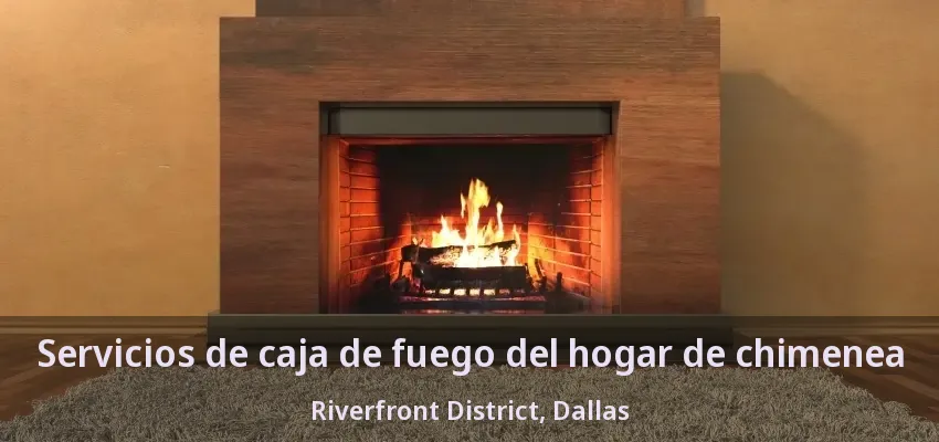 Servicios de caja de fuego del hogar de chimenea Riverfront District, Dallas - TX
