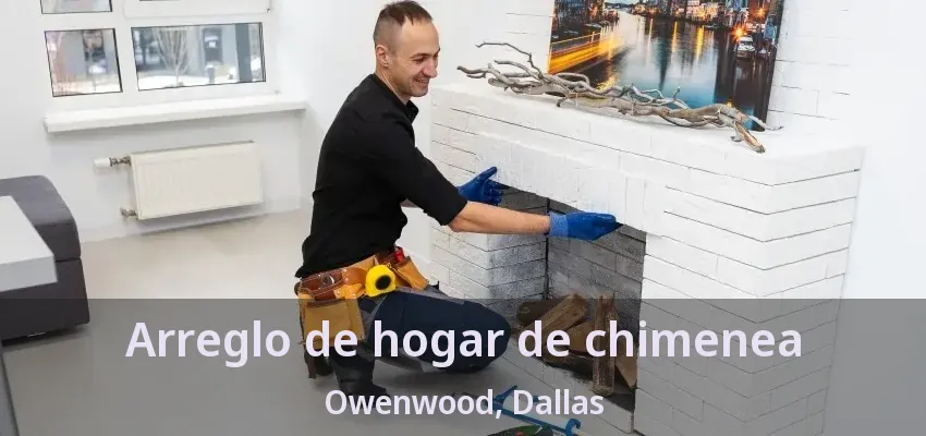 Arreglo de hogar de chimenea Owenwood, Dallas - TX Arreglo de hogar de chimenea Owenwood, Dallas - TX
