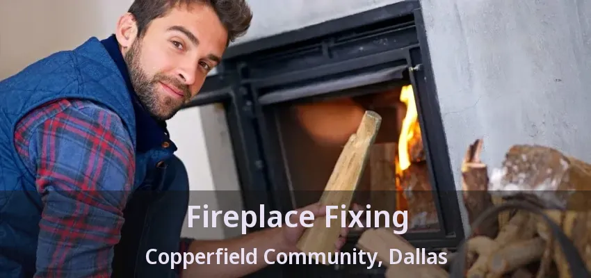 Fireplace Fixing Copperfield Community, Dallas - TX