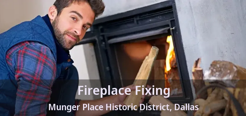 Fireplace Fixing Munger Place Historic District, Dallas - TX