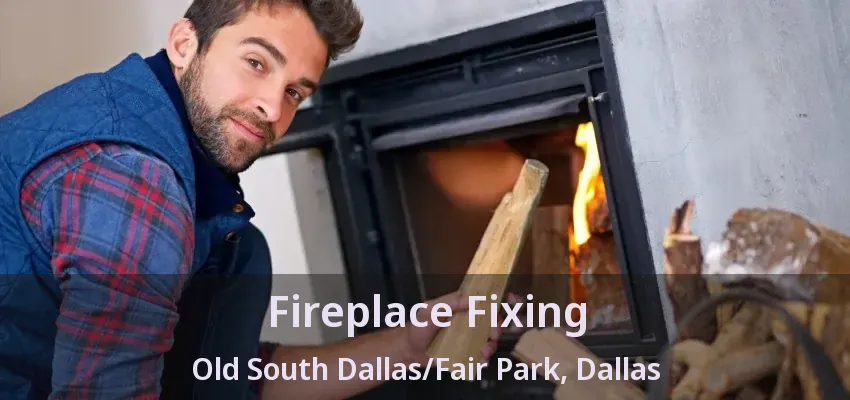 Fireplace Fixing Old South Dallas/Fair Park, Dallas - TX
