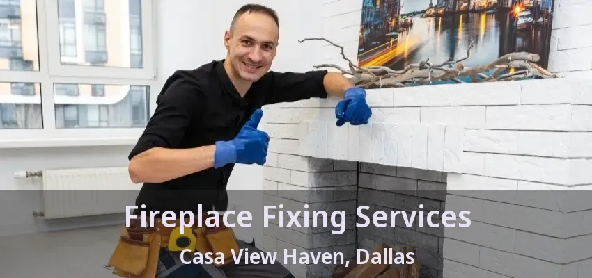 Fireplace Fixing Services Casa View Haven, Dallas - TX