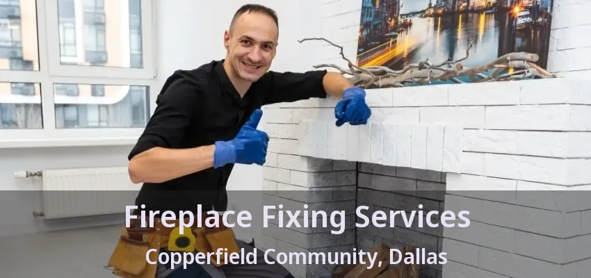 Fireplace Fixing Services Copperfield Community, Dallas - TX