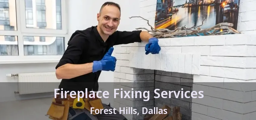 Fireplace Fixing Services Forest Hills, Dallas - TX